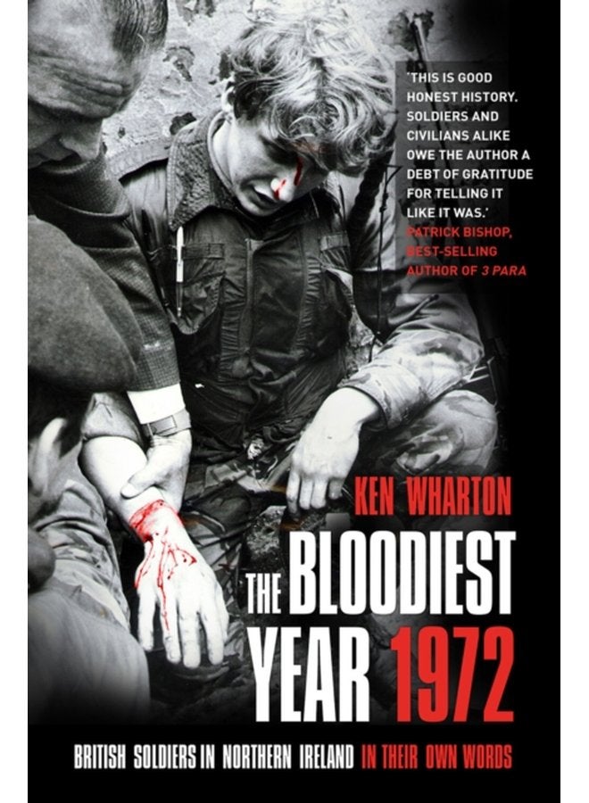 The Bloodiest Year 1972 British Soldiers in Northern Ireland in Their Own Words - Paperback