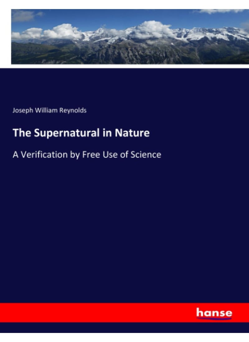 The Supernatural in Nature: A Verification by Free Use of Science  - Image 1