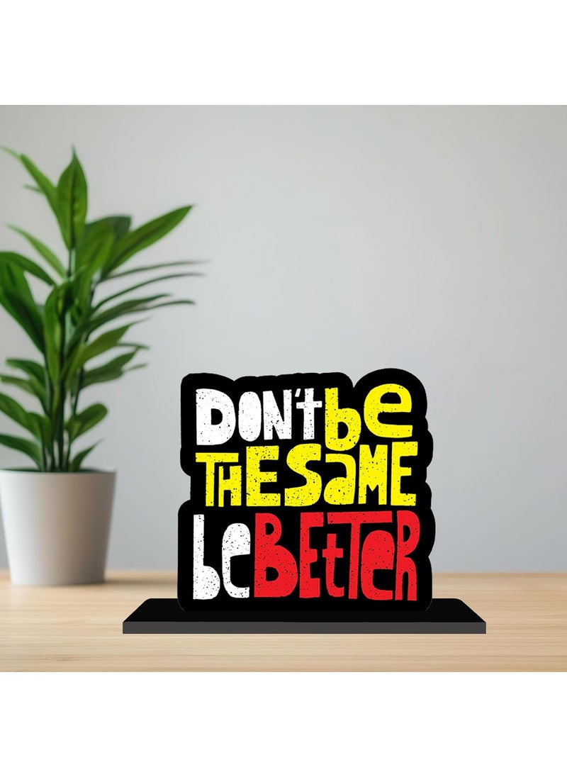 ARTBUG ARTBUG Dont Be The Same Be Better Wooden Motivational Quote Decor Table Top ShowpieceStandee for StudyOfficeHomeGift  - Image 2