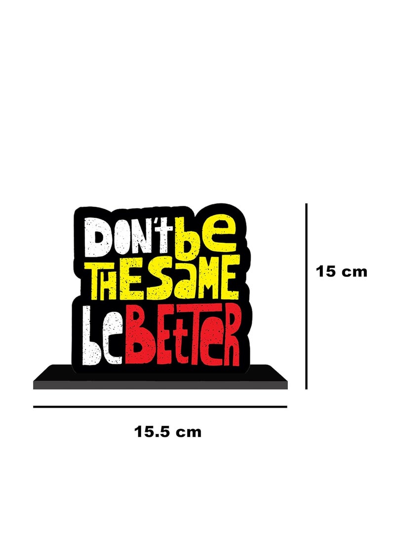ARTBUG ARTBUG Dont Be The Same Be Better Wooden Motivational Quote Decor Table Top ShowpieceStandee for StudyOfficeHomeGift  - Image 3
