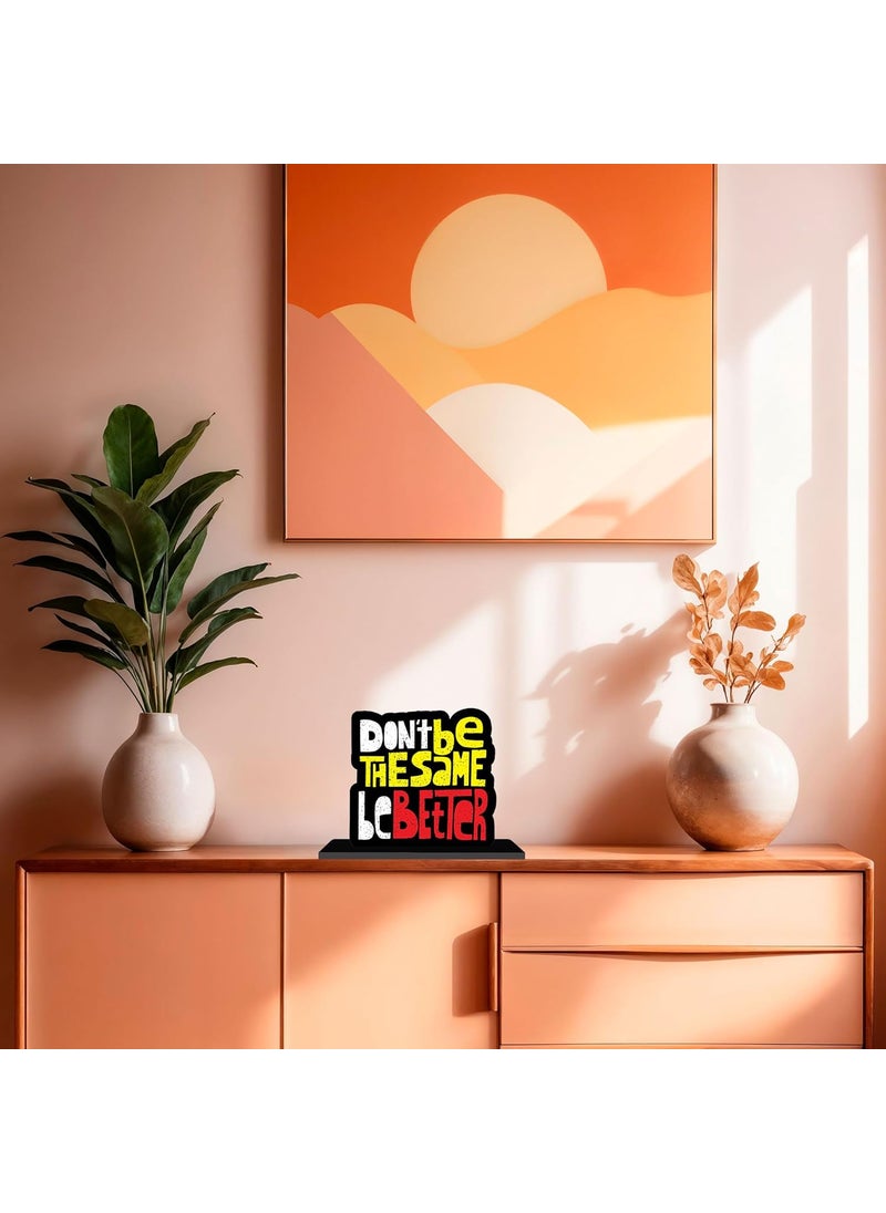 ARTBUG ARTBUG Dont Be The Same Be Better Wooden Motivational Quote Decor Table Top ShowpieceStandee for StudyOfficeHomeGift  - Image 4