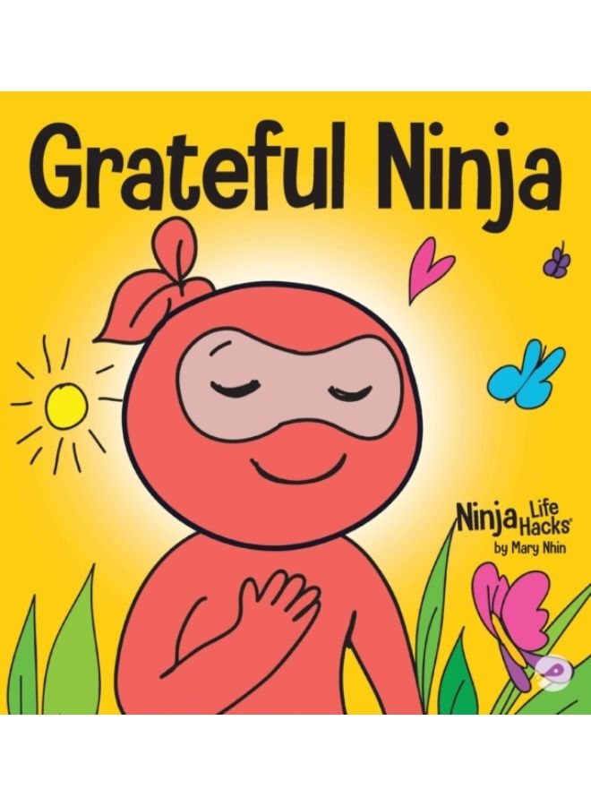 نينجا ممتن: كتاب أطفال حول زراعة روح الامتنان وآداب السلوك: 19 - غلاف صلب