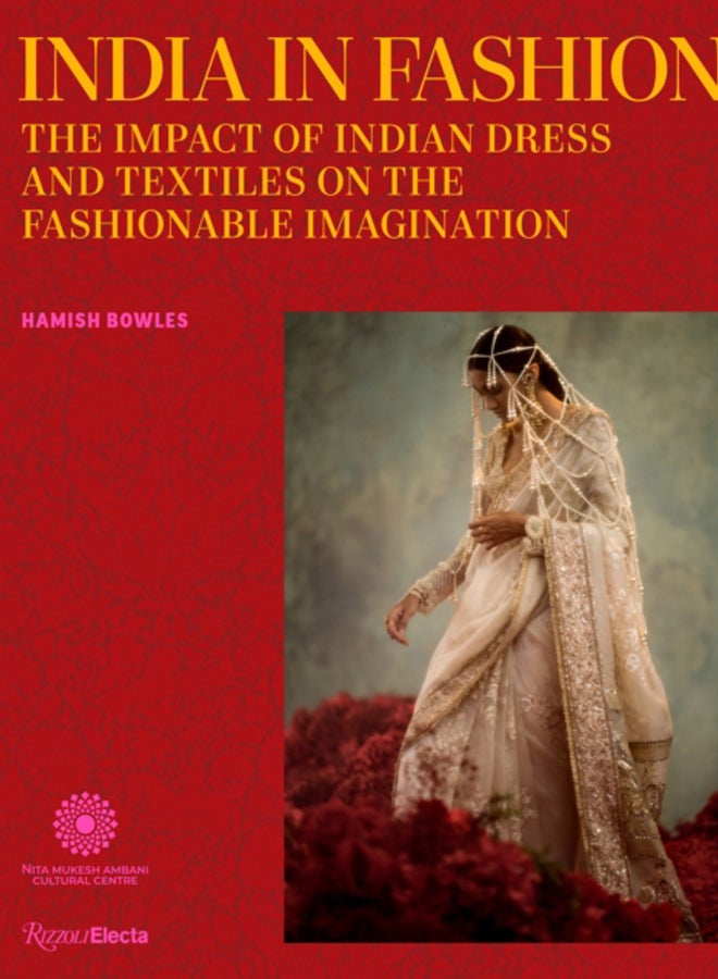 India in Fashion : The Impact of Indian Dress and Textiles on the Fashionable Imagination 