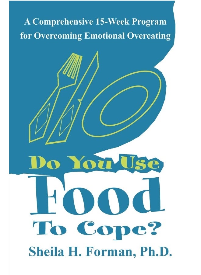 Do You Use Food To Cope?: A Comprehensive 15-Week Program for Overcoming Emotional Overeating 