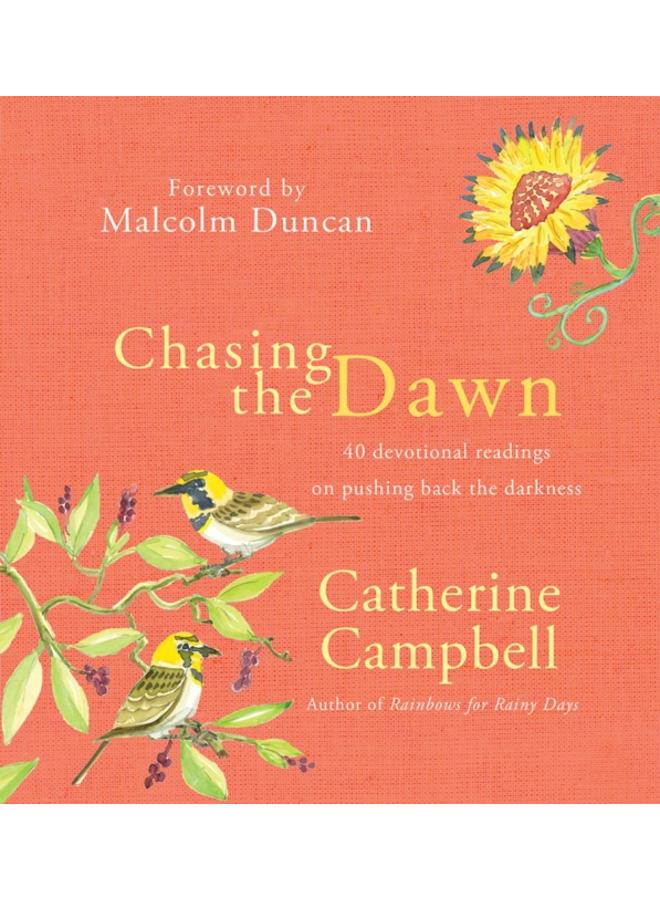 Chasing the Dawn : 40 devotional readings on pushing back the darkness 