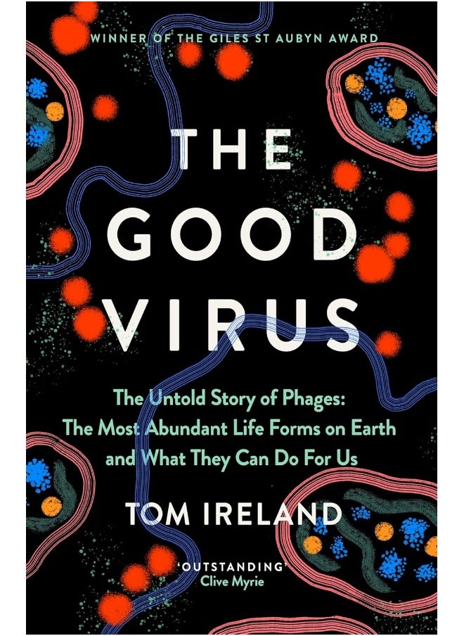 The Good Virus: The Untold Story of Phages: The Most Abundant Life 