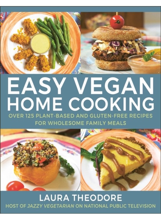 Easy Vegan Home Cooking Over 125 Plant Based and Gluten Free Recipes for Wholesome Family Meals - Hardback