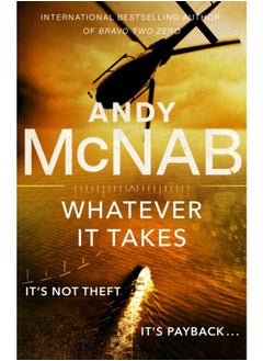 Whatever It Takes : The thrilling new novel from bestseller Andy McNab