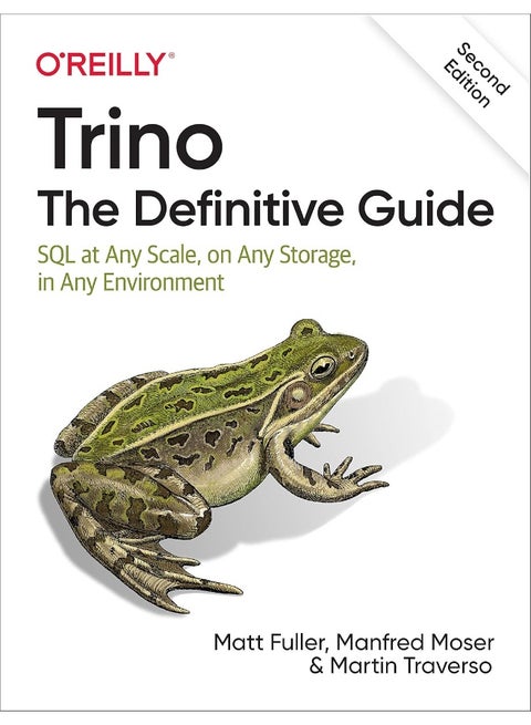 Trino: The Definitive Guide: SQL at Any Scale, on Any Storage, in Any Environment
