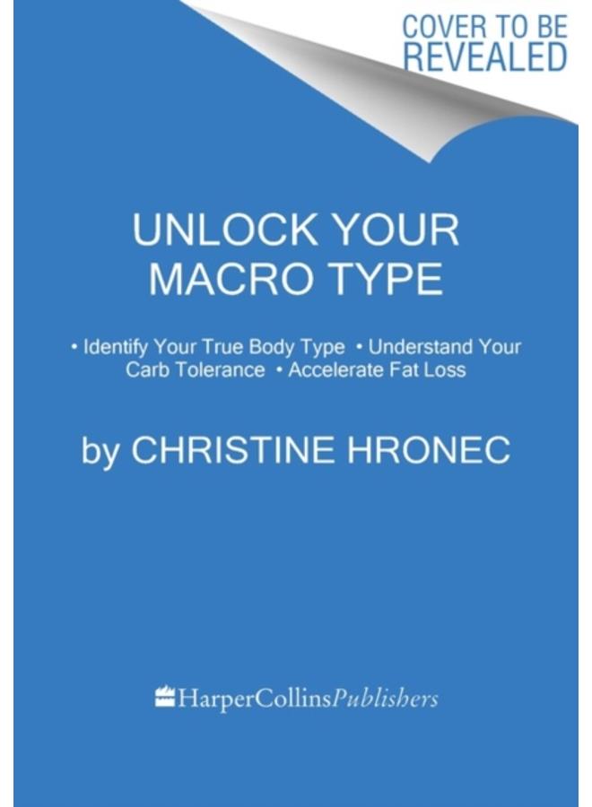 Unlock Your Macro Type : * Identify Your True Body Type * Understand Your Carb Tolerance * Accelerate Fat Loss 