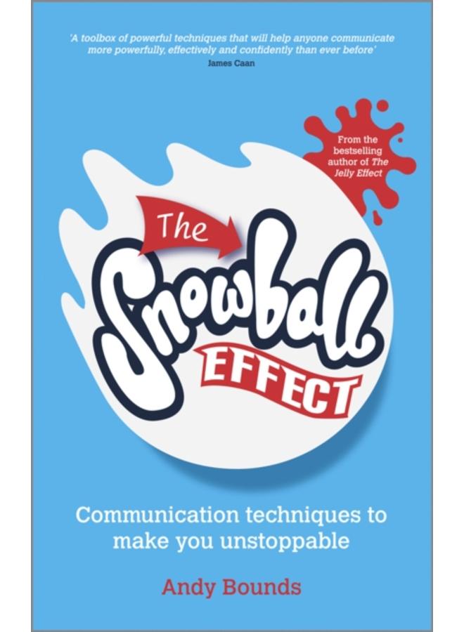 The Snowball Effect : Communication Techniques to Make You Unstoppable