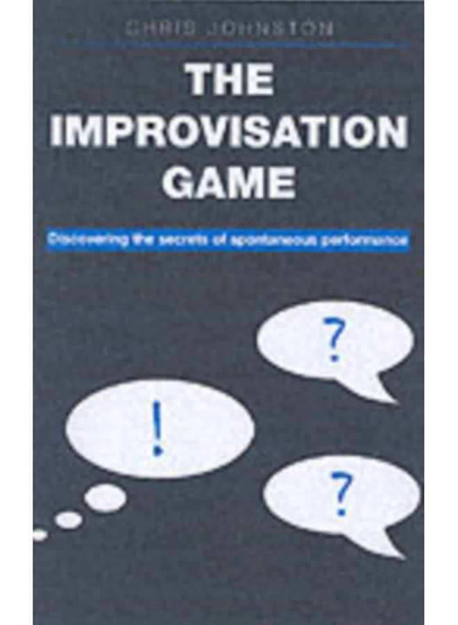 The Improvisation Game : Discovering the Secrets of Spontaneous Performance 