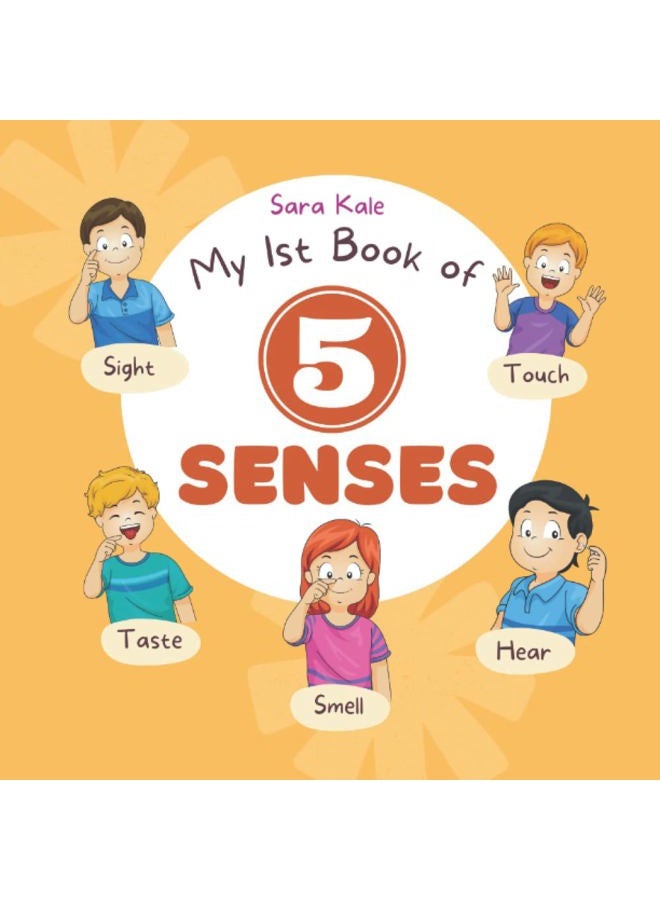 My 1st Book of 5 Senses: Learn about Sense of Sight, Taste, Hearing, Smell and Touch (Book for Kids and Toddlers ages 3-7 Years)