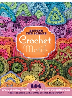 Beyond the Square Crochet Motifs 
