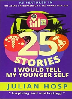 25 Stories I Would Tell My Younger Self An Inspirational And Motivational Blueprint On How To Take by Schmidt, Bettina - Hosp, Julian Paperback