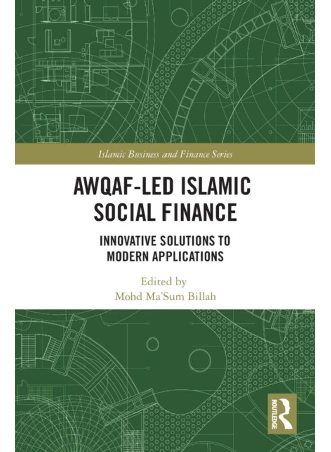 Awqaf-led Islamic Social Finance : Innovative Solutions to Modern Applications