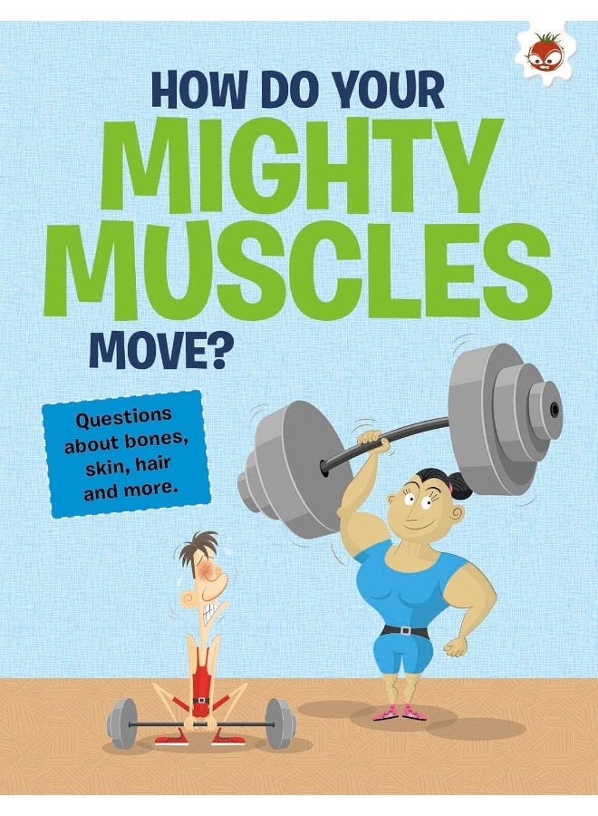 The Curious Kid's Guide To The Human Body: HOW DO YOUR MIGHTY MUSCLES MOVE?: STEM - Image 1