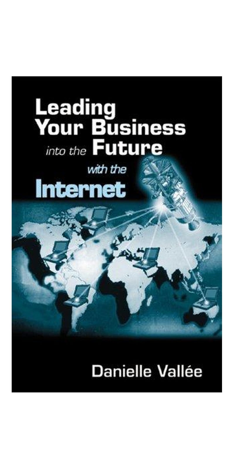 Leading your business into the future with the internet | Authored by Danielle Vallée | Paperback | Published by St. Lucie Press