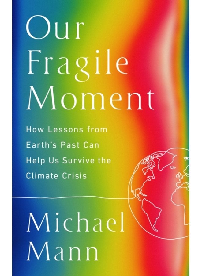 Our Fragile Moment How Lessons from Earth s Past Can Help Us Survive the Climate Crisis - Hardback