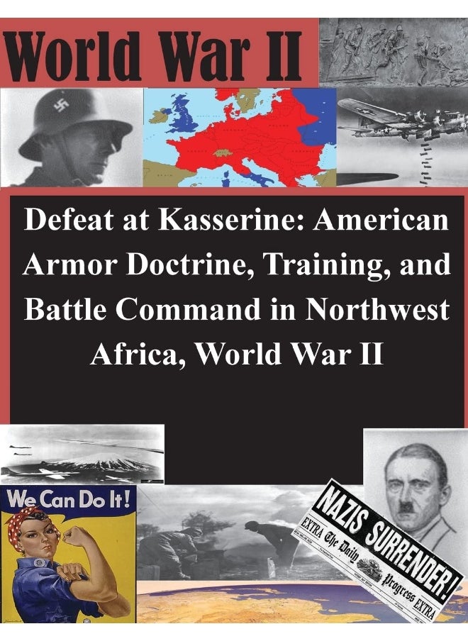 Defeat at Kasserine: American Armor Doctrine, Training, and Battle Command in Northwest Africa, World War II