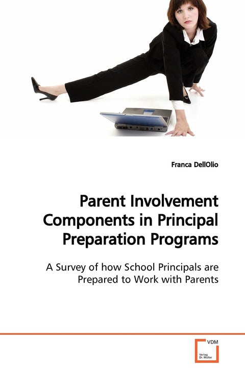 Parent Involvement Components in Principal Preparation Programs A Survey of how School Principals are Prepared to Work with Parents