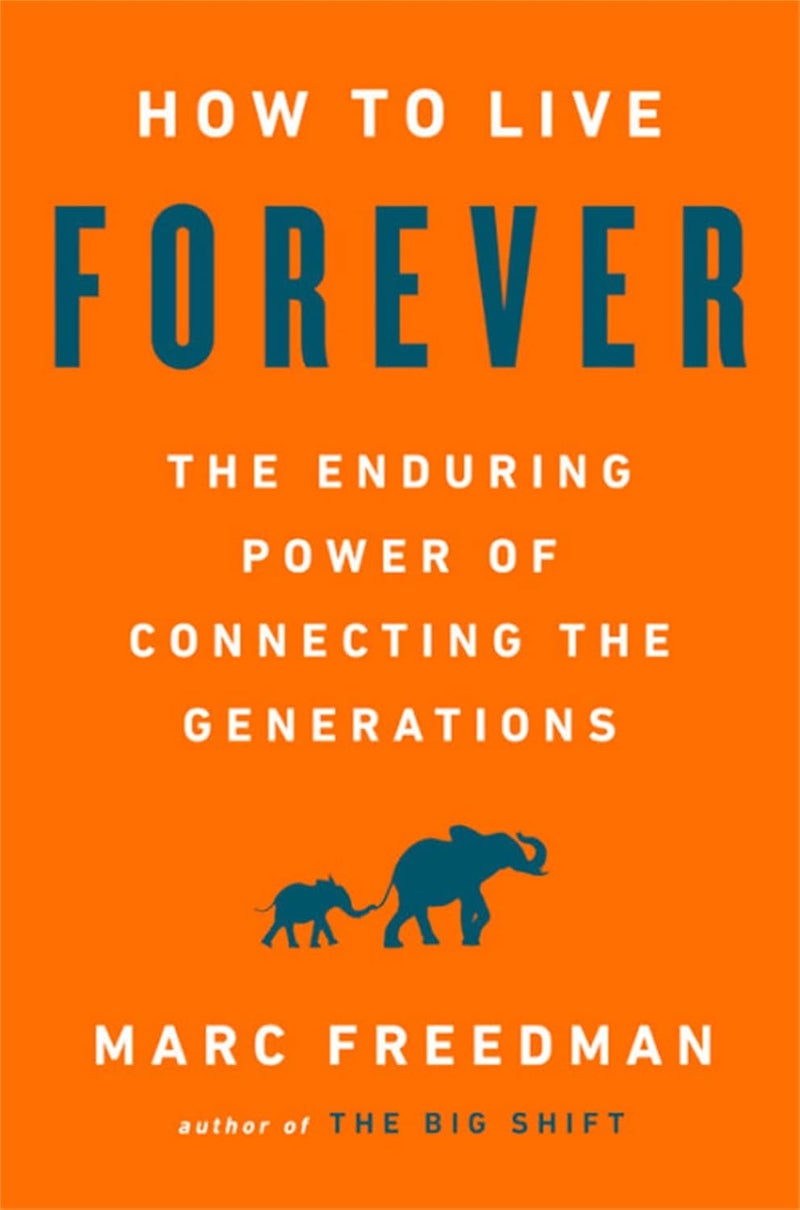 PublicAffairs How to Live Forever: The Enduring Power of Connecting the Generations