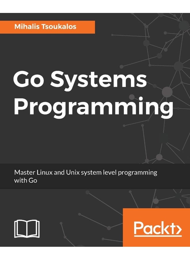 Go Systems Programming: Master Linux and Unix system level programming with Go 