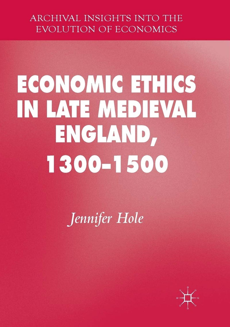 Economic Ethics in Late Medieval England, 1300-1500 