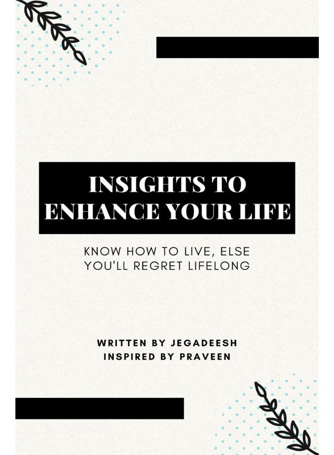 INSIGHTS TO ENHANCE YOUR LIFE : Know how to live, else you'll regret lifelong  - Image 1