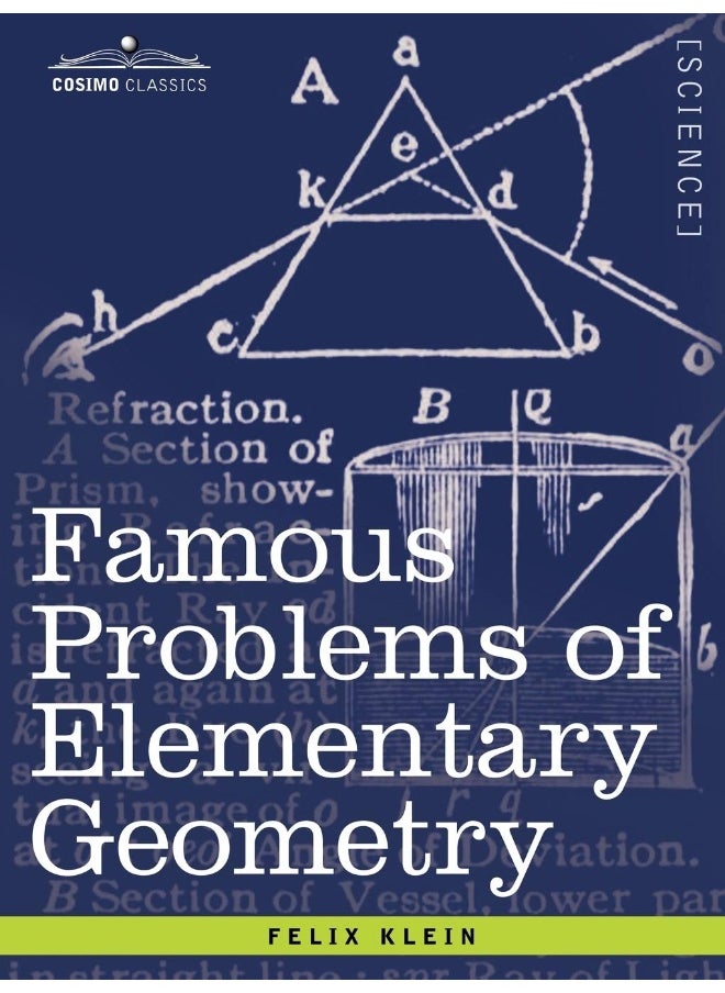 Famous Problems of Elementary Geometry: The Duplication of the Cube, the Trisection of an Angle, the Quadrature of the Circle. 