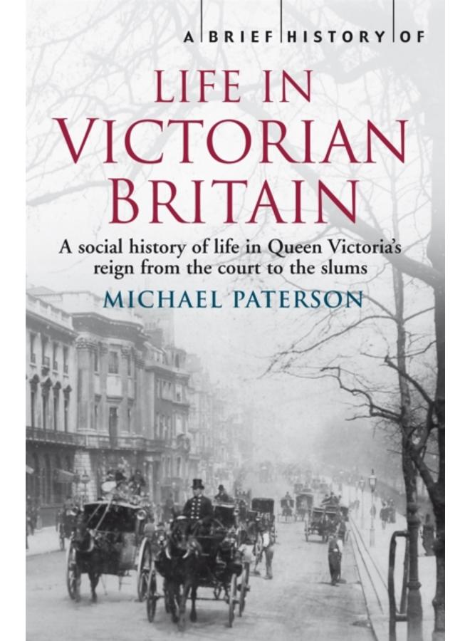 A Brief History of Life in Victorian Britain 