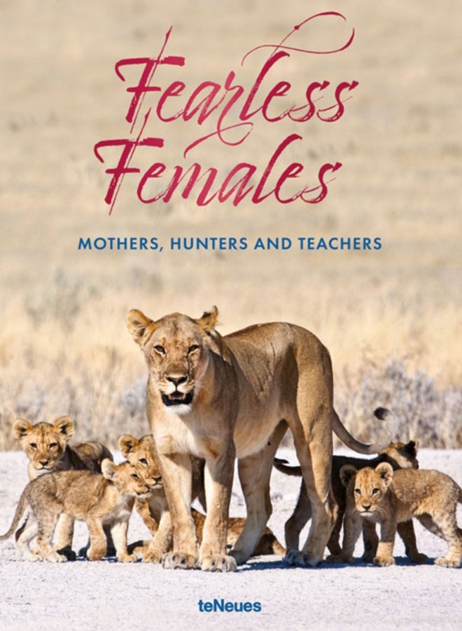 Fearless Females : Mothers, Hunters and Teachers