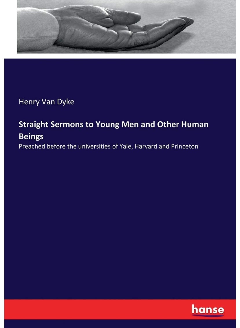 Straight Sermons to Young Men and Other Human Beings: Preached before the universities of Yale, Harvard and Princeton  - Image 1
