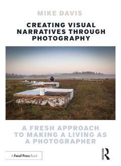 Creating Visual Narratives Through Photography: A Fresh Approach to Making a Living as a Photographer 