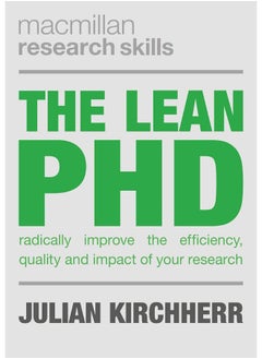 The Lean PhD: Radically Improve the Efficiency, Quality and Impact of Your Research 