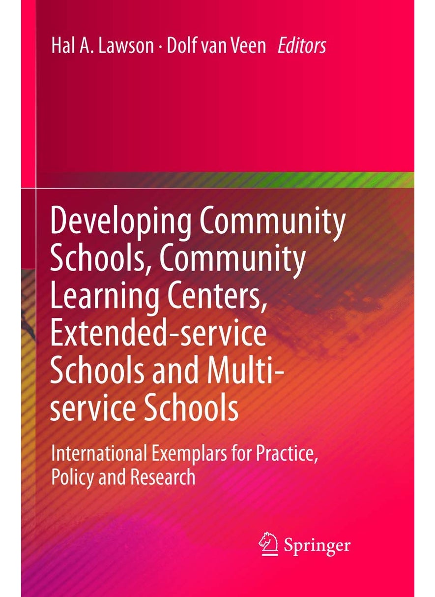 Developing Community Schools, Community Learning Centers, Extended-service Schools and Multi-service Schools: International Exemplars for Practice, Policy and Research 