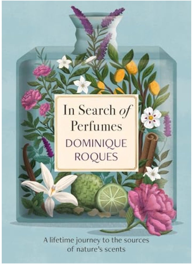 In Search Of Perfumes A Lifetime Journey To The Sources Of Natures Scents 