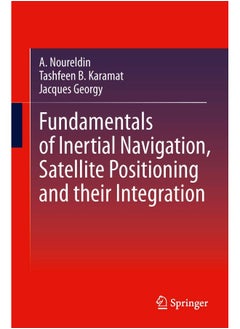 Fundamentals of Inertial Navigation, Satellite-based Positioning and their Integration 