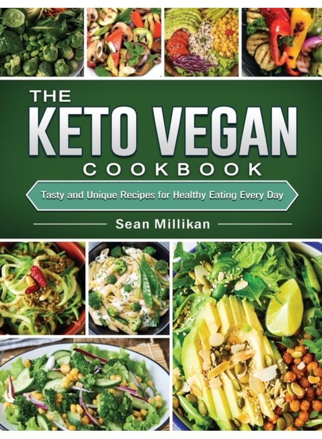 The Keto Vegan Cookbook Tasty and Unique Recipes for Healthy Eating Every Day - Hardback