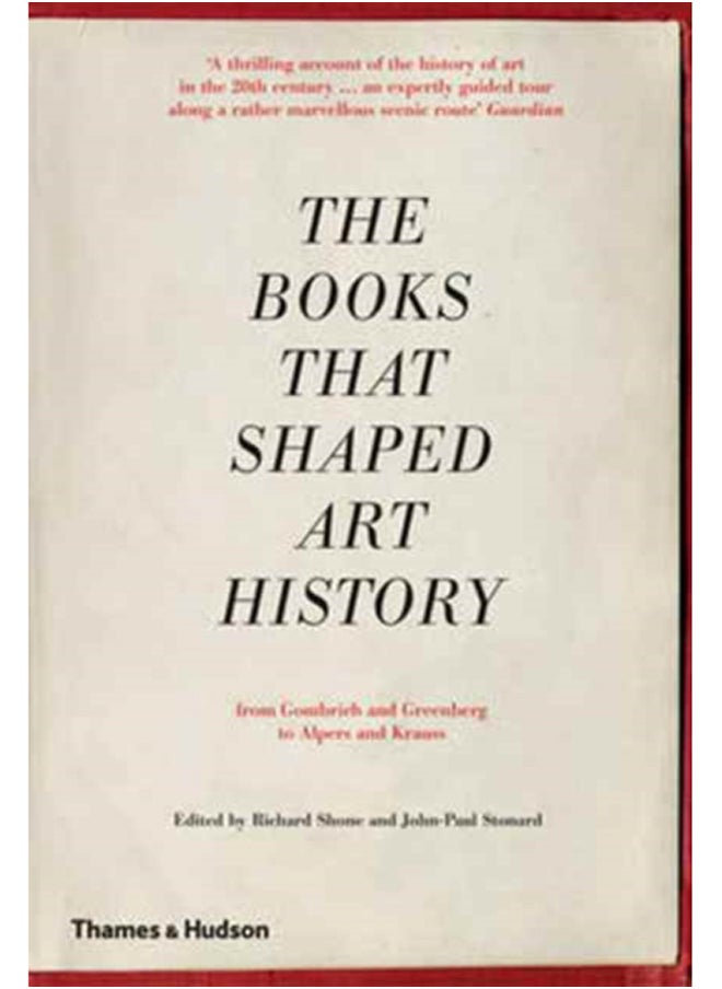The Books that Shaped Art History : From Gombrich and Greenberg to Alpers and Krauss 