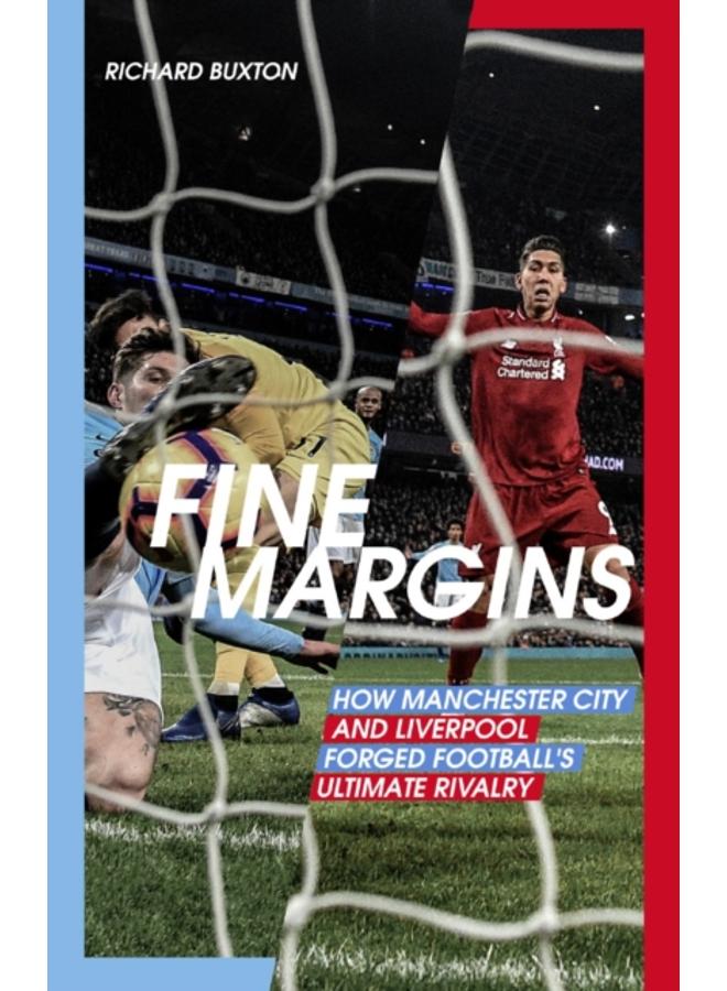 Fine Margins : How Manchester City and Liverpool Forged Football's Ultimate Rivalry 