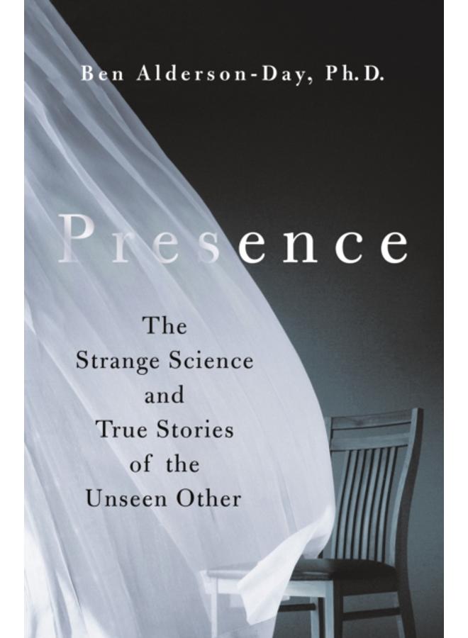Presence : The Strange Science and True Stories of the Unseen Other 