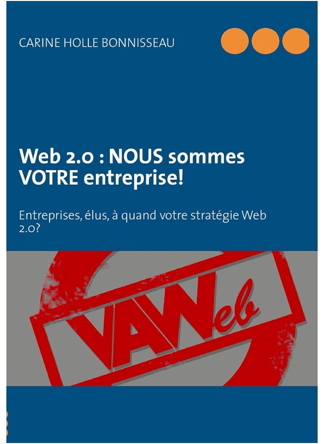 Web 2.0: NOUS sommes VOTRE entreprise!:Entreprises, élus, à quand votre stratégie d'e-réputation? 