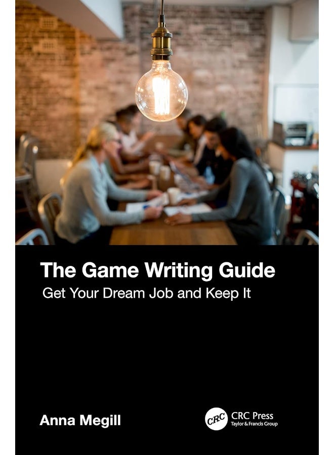 The Game Writing Guide: Get Your Dream Job and Keep It 