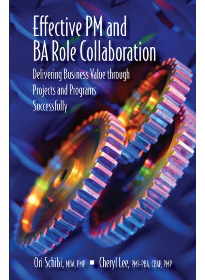 Effective Pm And Ba Role Collaboration : Delivering Business Value Through Projects And Programs Successfully - Hardback 