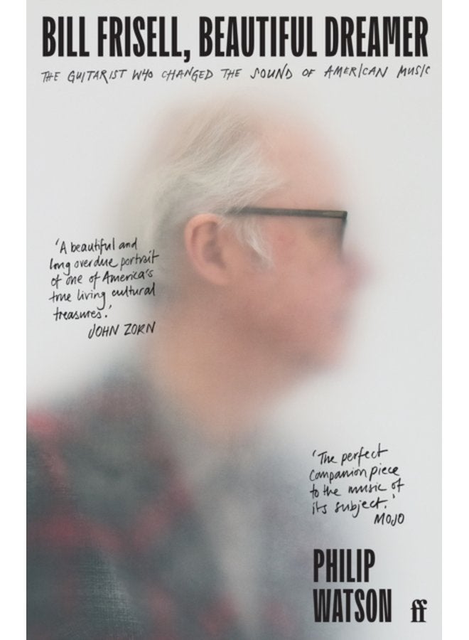 Bill Frisell Beautiful Dreamer The Guitarist Who Changed the Sound of American Music - Paperback