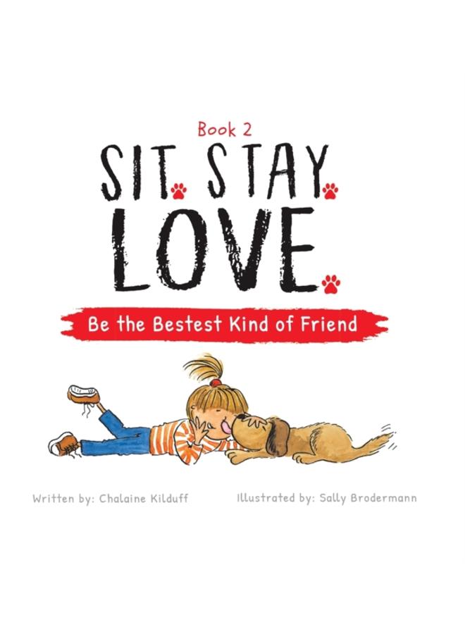 Sit. Stay. Love. Be the Bestest Kind of Friend