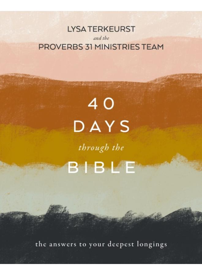 40 Days Through the Bible : The Answers to Your Deepest Longings 
