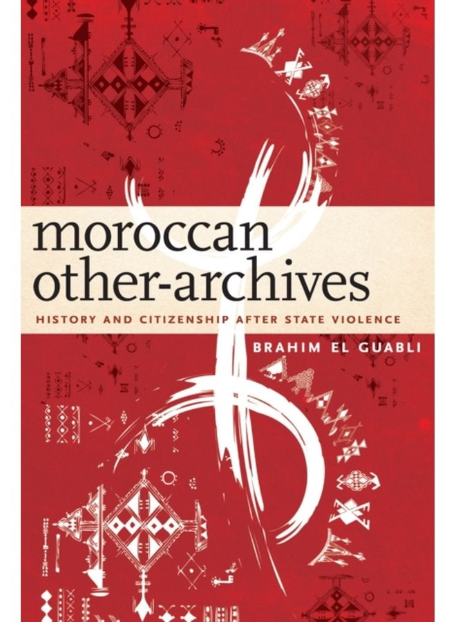 Moroccan Other Archives History and Citizenship after State Violence - Hardback