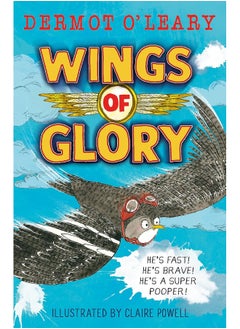 Wings of Glory: Can one tiny bird help to win a world war? An action-packed tale of courage, adventure and a smattering of bird poo! 